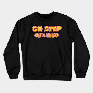 Go Step On A Lego Crewneck Sweatshirt